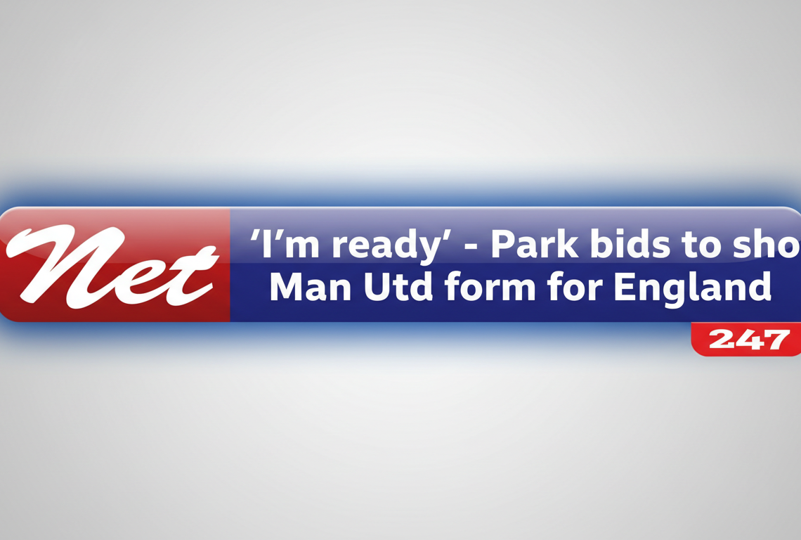 ‘I’m ready’ – Park bids to show Man Utd form for England