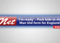 ‘I’m ready’ – Park bids to show Man Utd form for England