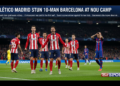 Atletico Madrid stun 10-man Barcelona at Nou Camp