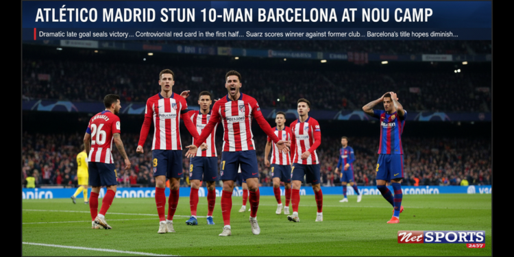 Atletico Madrid stun 10-man Barcelona at Nou Camp